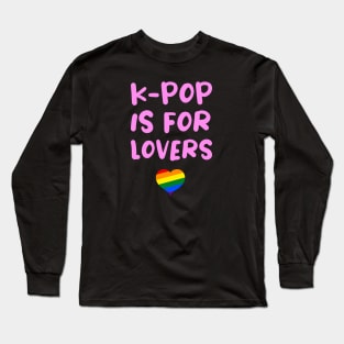 K-Pop is for Lovers Korean Pop Music LGBTQ Pride Long Sleeve T-Shirt